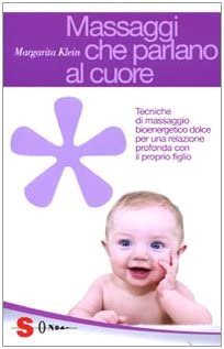 Massaggi che parlano al cuore. Tecniche di massaggio bioenergetico dolce per una relazione profonda con il proprio figlio by Margarita Klein & E. Temperanza